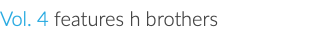 Vol. 4 features h brothers